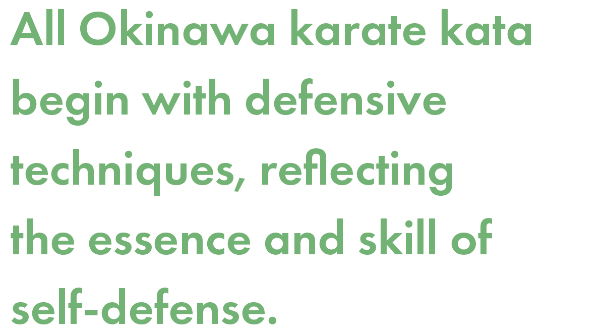 All Okinawa karate kata begin with defensive techniques, reflecting the essence and skill of self-defense.